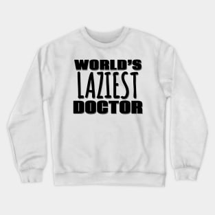 World's Laziest Doctor Crewneck Sweatshirt